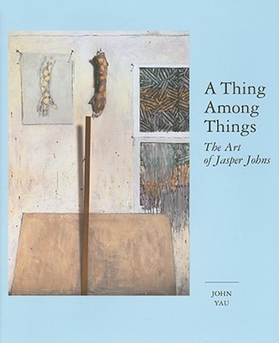 Yau;, John; [Jasper Johns] - A thing among things : the art of Jasper Johns.
