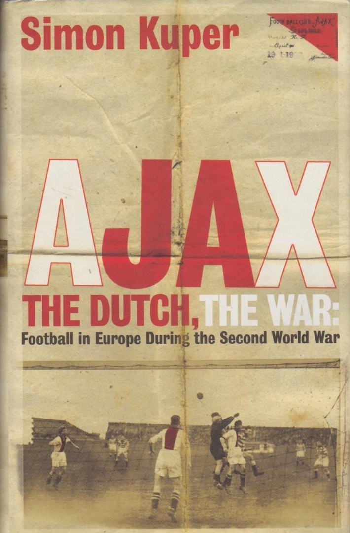 Kuper, Simon - Ajax, The Dutch, The War