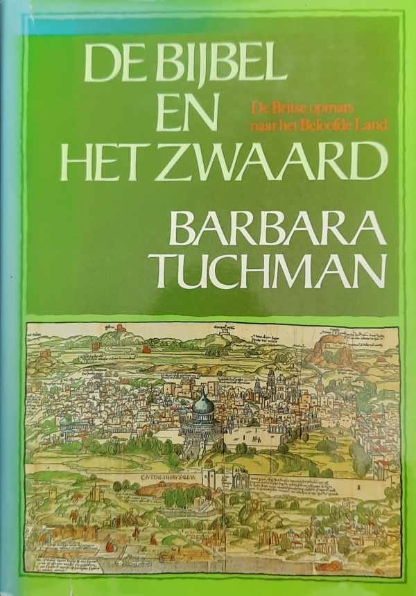 TUCHMAN Barbara - De Bijbel en het zwaard. De Britse opmars naar het Beloofde Land [Vertaling van Bible and Sword: England and Palestine from the Bronze Age to Balfour - 1956]