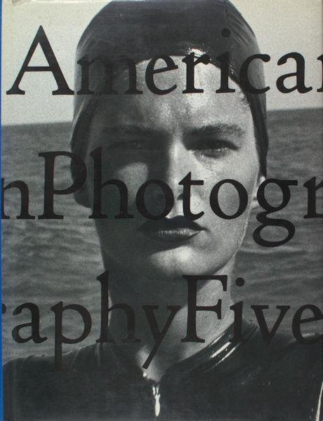 Booth-Clibborn, Edward. - American Photography Five : the Fifth Annual of American Editorial, Advertising and Poster, Book, Promotion, and Unpublished Photography.