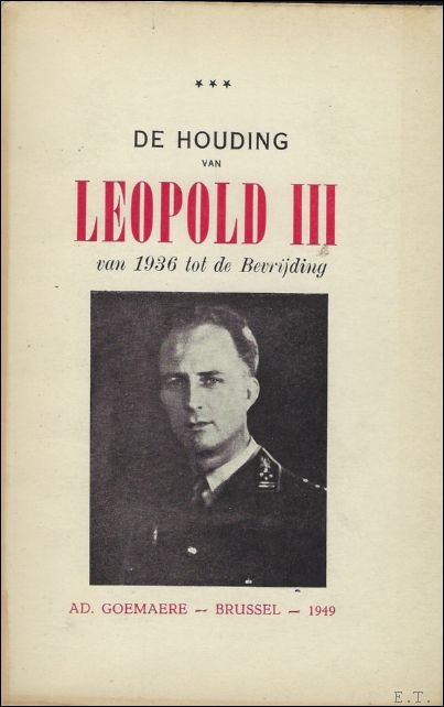 N/A. - DE HOUDING VAN LEOPOLD III VAN 1936 TOT DE BEVRIJDING.