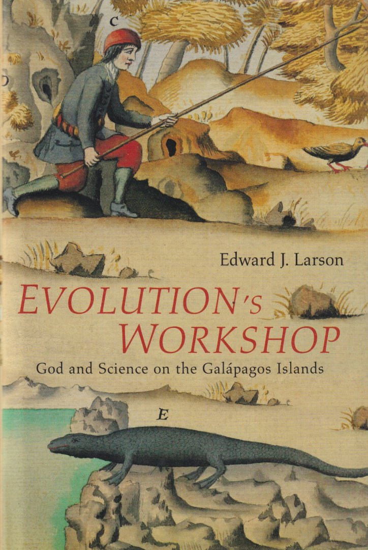 Larson, Edward J. - Evolution's workshop. God and science on the Gala?pagos Islands