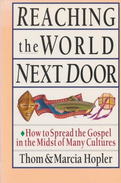 Hopler, Thom and Marcia - Reaching the world next door. How to spread the Gospel in the Midst of Many Cultures.
