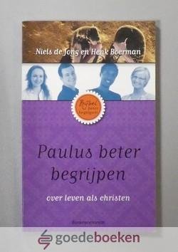 Jong en Henk Boerman, Niels de - Paulus beter begrijpen --- Over leven als christen. Serie: Bijbel beter begrijpen