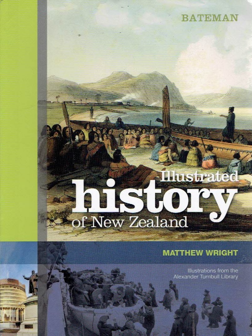 WRIGHT, Matthew - Illustrated History of New Zealand. Historical illustrations from the Alexander Turnbull Library.