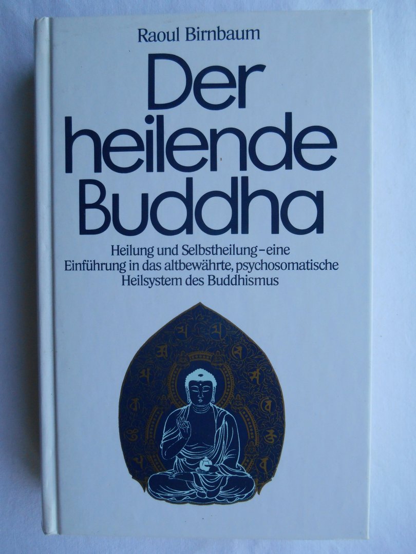 Birnbaum, Raoul - Der heilende Buddha. Heilung und Selbstheilung im Buddhismus