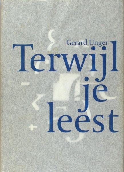 Unger, Gerard. - Terwijl je leest.