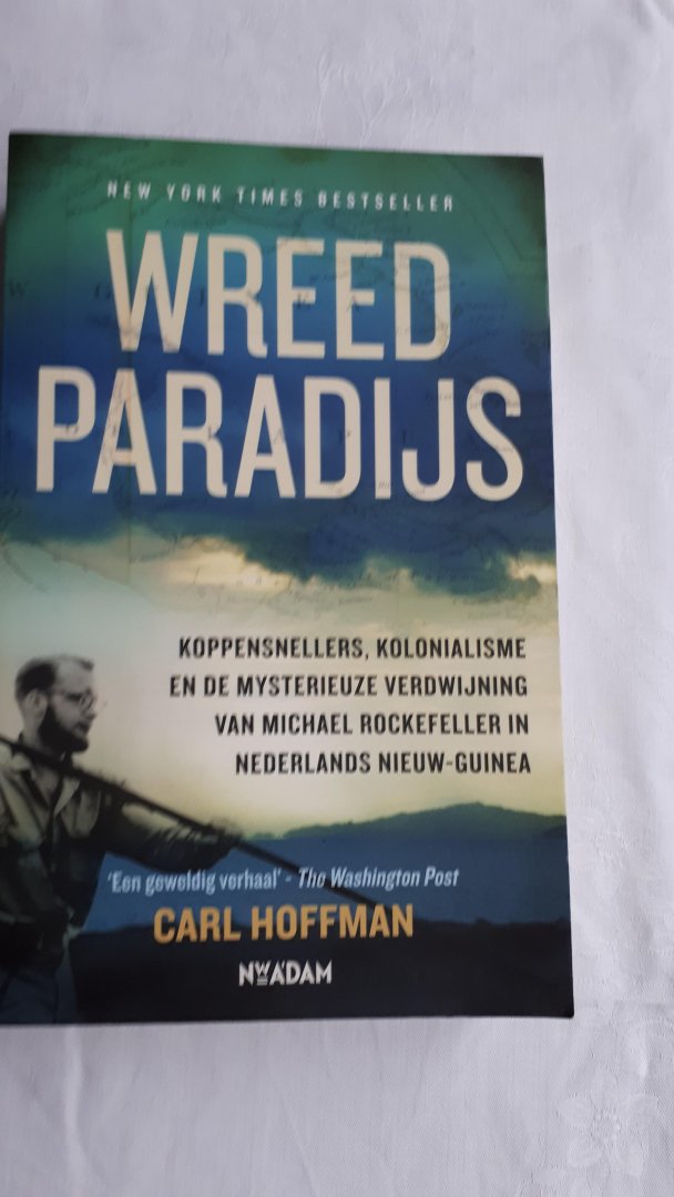 HOFFMAN, Carl - Wreed paradijs / koppensnellers, kolonialisme en de mysterieuze verdwijning van Michael Rockefeller in Nederlands Nieuw-Guinea