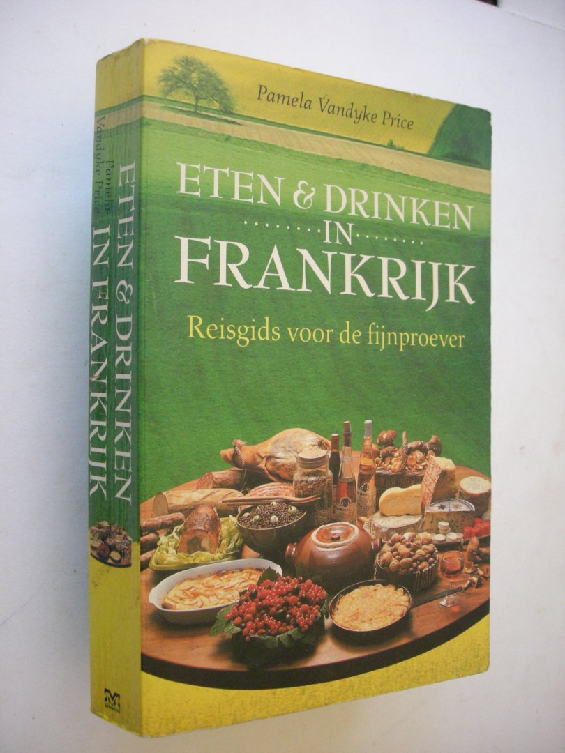 Vandyke Price, Pamela / Bode, Vera,vert. - Eten & drinken in Frankrijk, Reisgids voor de fijnproever (France for the gourmet traveller)