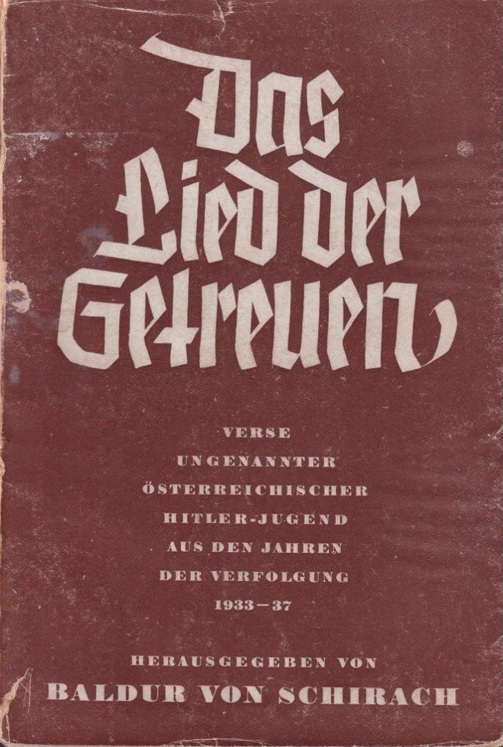 Schirach, Baldur von - Das Lied der Getreuen. Verse ungenannter österreichischer Hitler-Jugend aus den Jahren der Verfolgung, 1933-37