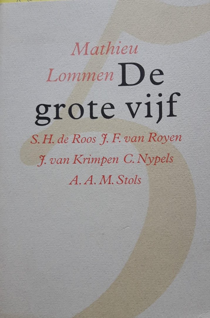 Lommen, Mathieu - De grote vijf. S.H. de Roos, J.F. van Royen, J. van Krimpen, C. Nypels en A.A.M. Stols