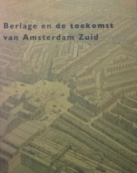 Elfrink, Robert, Lambert, Donald,Polderman - Berlage en de toekomst van Amsterdam-Zuid.
