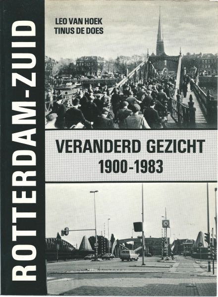 Hoek, Leo van de ; Does, Tinus de - Rotterdam-Zuid : veranderd gezicht 1900-1983