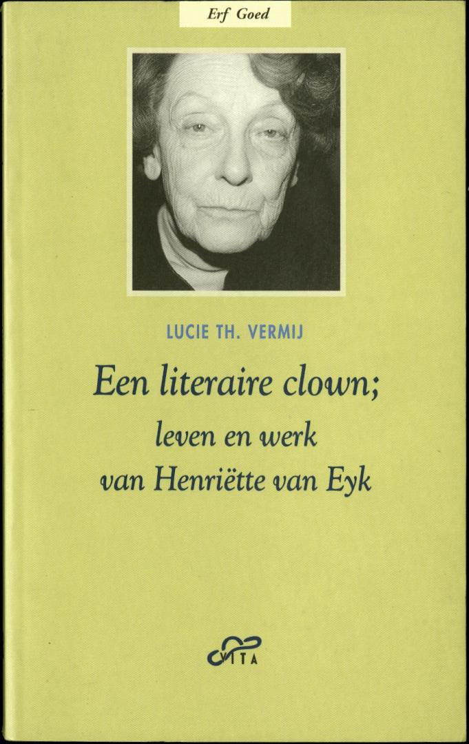 Vermij, Lucie Th. - EEN LITERAIRE CLOWN leven en werk van Henriette van Eyk
