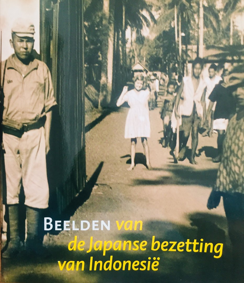 Remco Raben (Red.) - Beelden van de Japanse bezetting van Indonesië. Persoonlijke getuigenissen en publieke beeldvorming in Indonesië, Japan en Nederland.