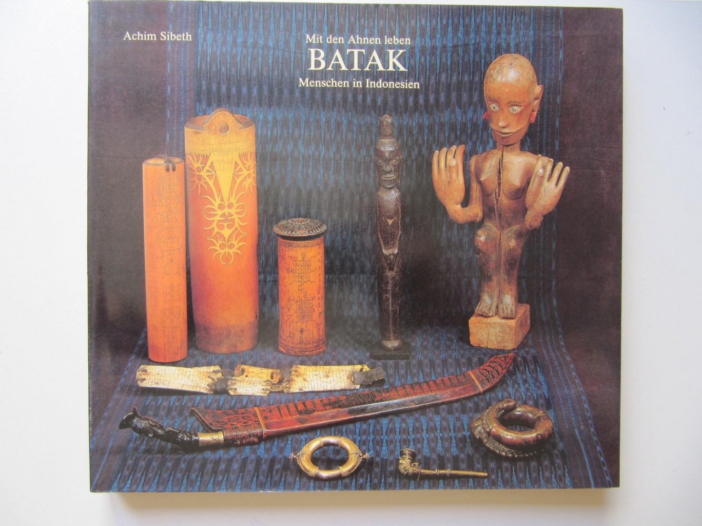 Achim Sibeth - Mit den Ahnen leben BATAK Menschen in Indonesien