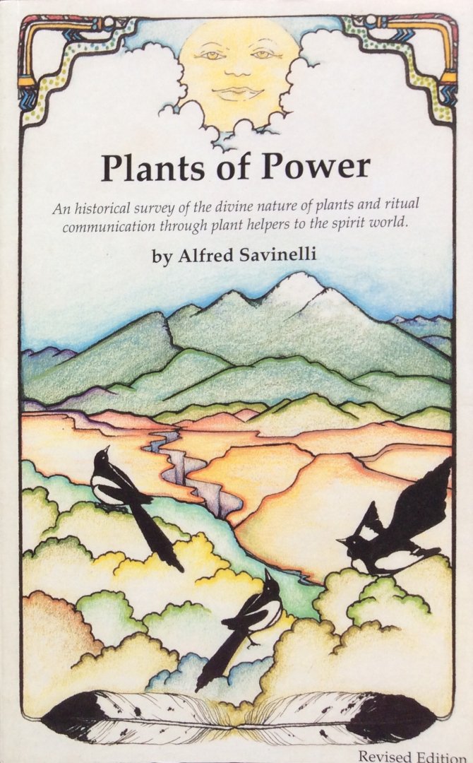 Savinelli, Alfred - Plants of Power; an historical survey of the divine nature of plants and ritual communication through plant helpers to the spirit world