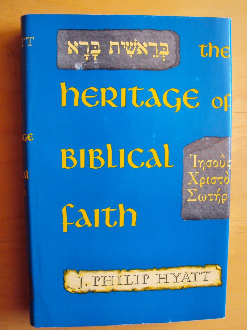 Hyatt, J. Philip - The Heritage of Biblical Faith. An Aid to Reading the Bible