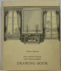Sheraton, Thomas - The  Cabinet-Maker and Upholsterer's Drawing-book.