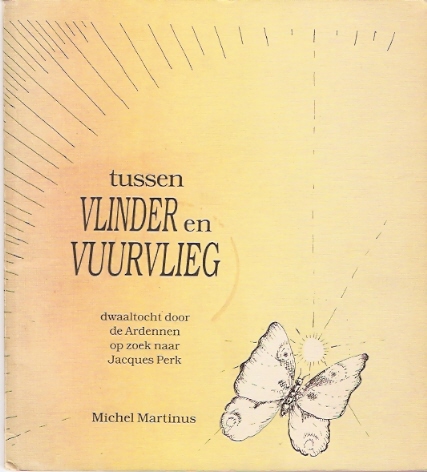 Martinus, Michel - Tussen Vlinder en Vuurvlieg - dwaaltocht door de Ardennen op zoek naar Jacques Perk