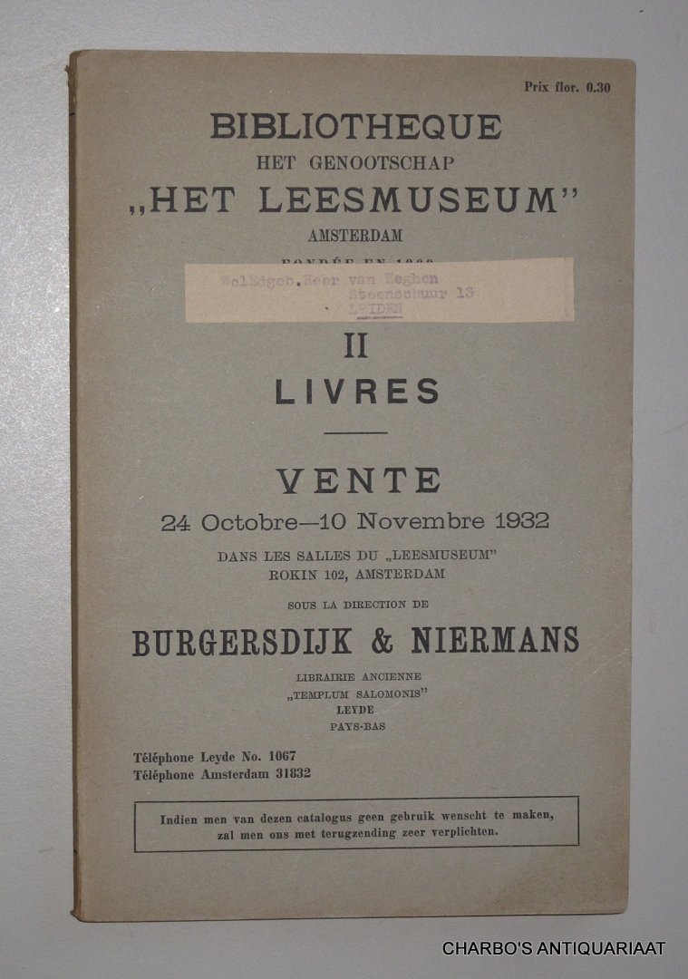BURGERSDIJK & NIERMANS, - Bibliotheque het Genootschap "Het Leesmuseum" Amsterdam, fondée en 1800. II: Livres. Vente 24 Octobre - 10 Novembre 1932 dans les salles du "Leesmuseum", Rokin 102, Amsterdam.