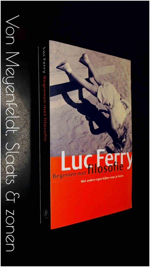 Ferry, Luc - Beginnen met filosofie - Met andere ogen kijken naar je leven