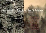 Landschaft. Die spur des Sublimen / Landscape. The trace of the sublime