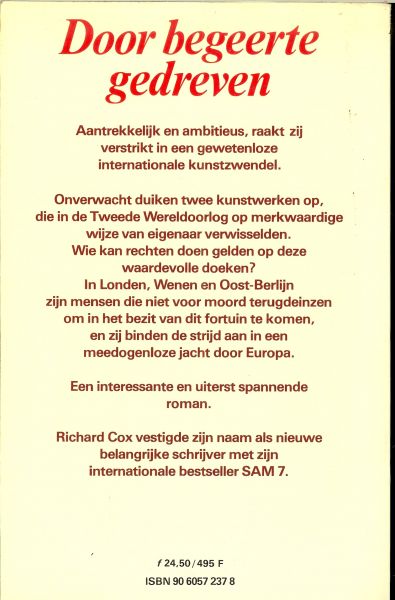 Cox Richard . vertaling : Henk de Rijk - Door begeerte gedreven .. Aantrekkelijk en ambitieus, raakt zij verstrikt in een gewetenloze internationale kunstzwendel.