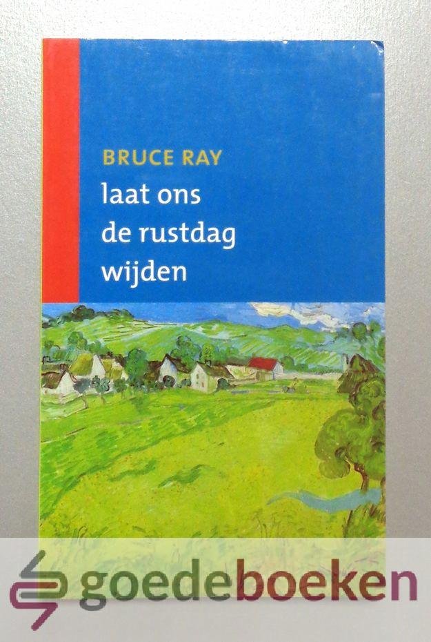 Ray, Bruce - Laat ons de rustdag wijden --- Vertaald door A.P. Meeuse