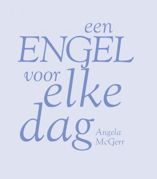 McGerr , Angela . [ ISBN 9789043908276 ] 3918 - Engel voor Elke Dag . ( Een en ander is op eenvoudige en heldere wijze beschreven. Een aantrekkelijk full color boekje met veel foto's en afbeeldingen. De kaft verandert van kleur als men deze beweegt in het licht. -