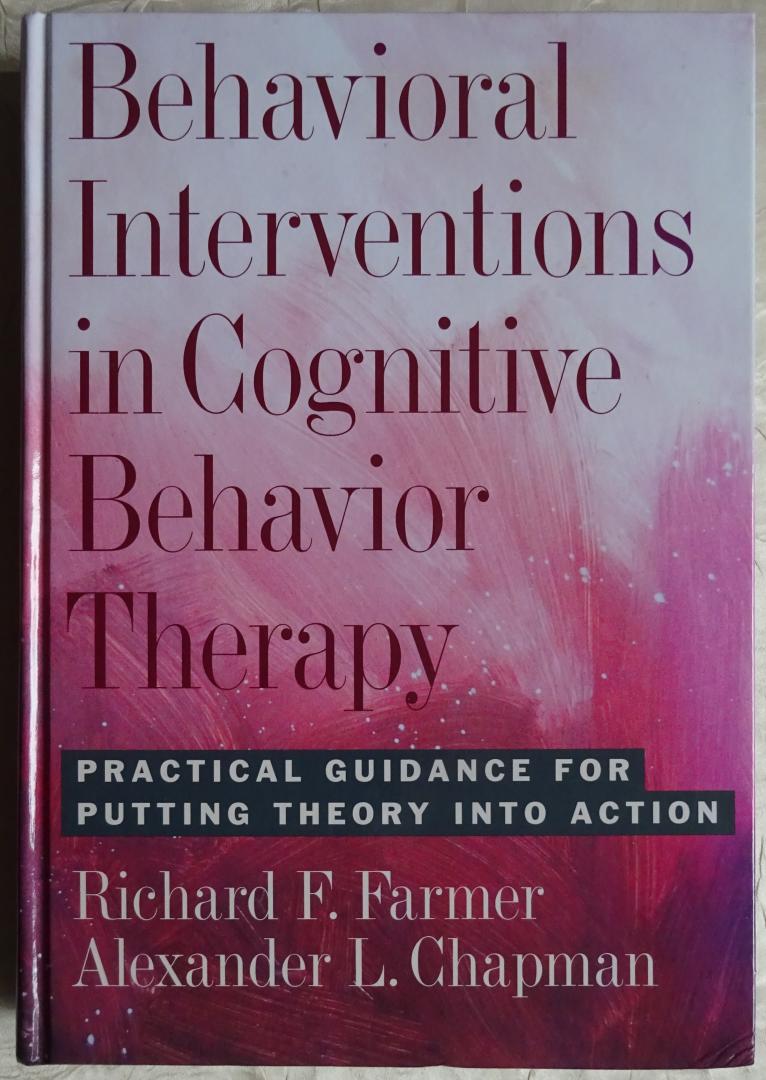 Farmer, Richard F. / Alexander L. Chapman - Behavioral Interventions in Cognitive Behavior Therapy. Practical Guidance for Putting Theory into Action [ isbn 9781433802416 ]