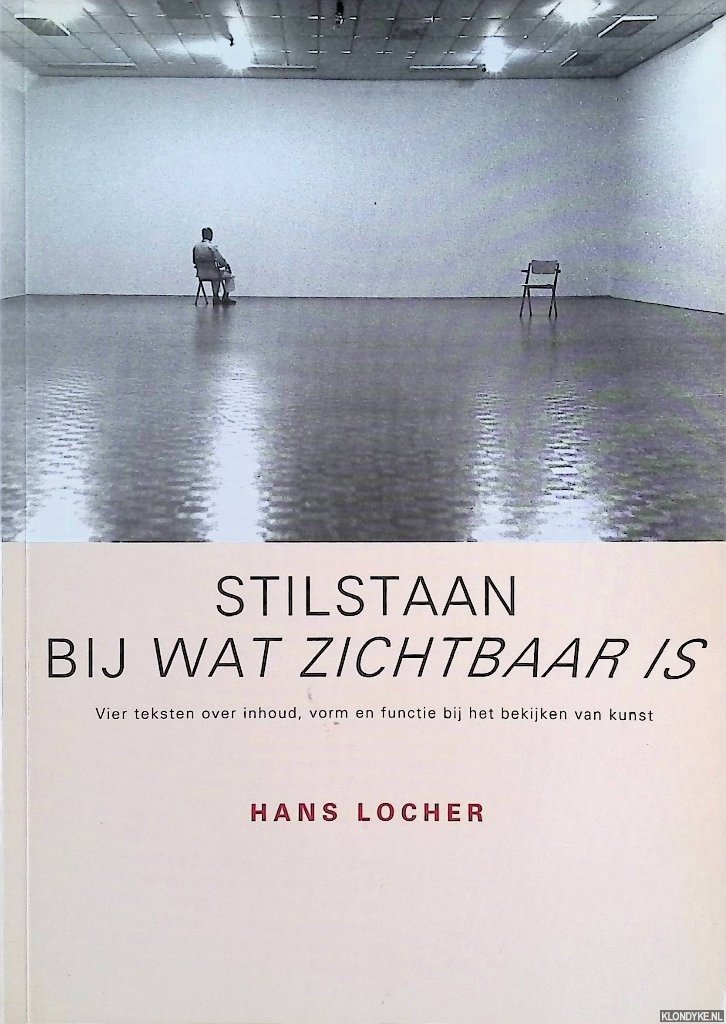 Locher, Hans - Stilstaan bij wat zichtbaar is: vier teksten over inhoud, vorm en functie bij het bekijken van kunst