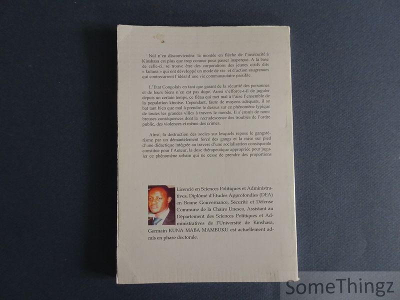 Germain Kuna Maba Mambuku. - Le phénomène Kuluna à Kinshasa. Le gangstérisme de rue et les moyens d'en finir.