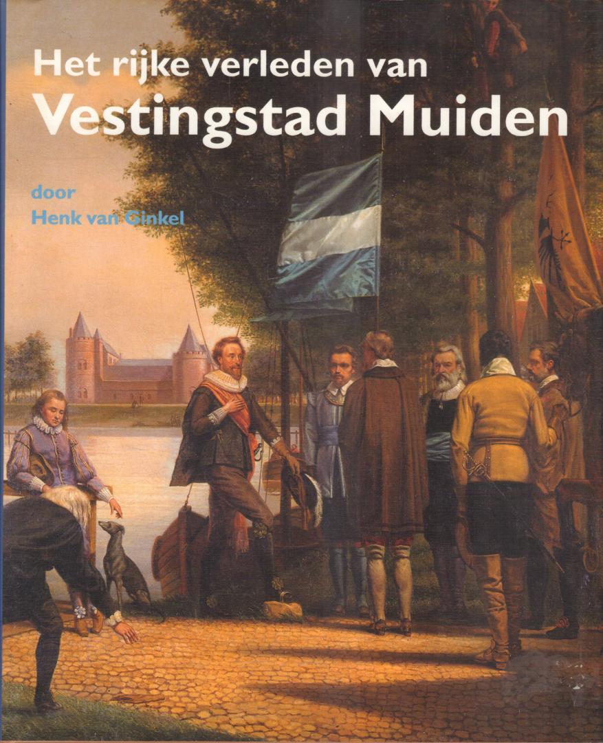 Ginkel, Henk van - Het Rijke Verleden van Vestingstad Muiden, 180 pag. hardcover + stofomslag, gave staat