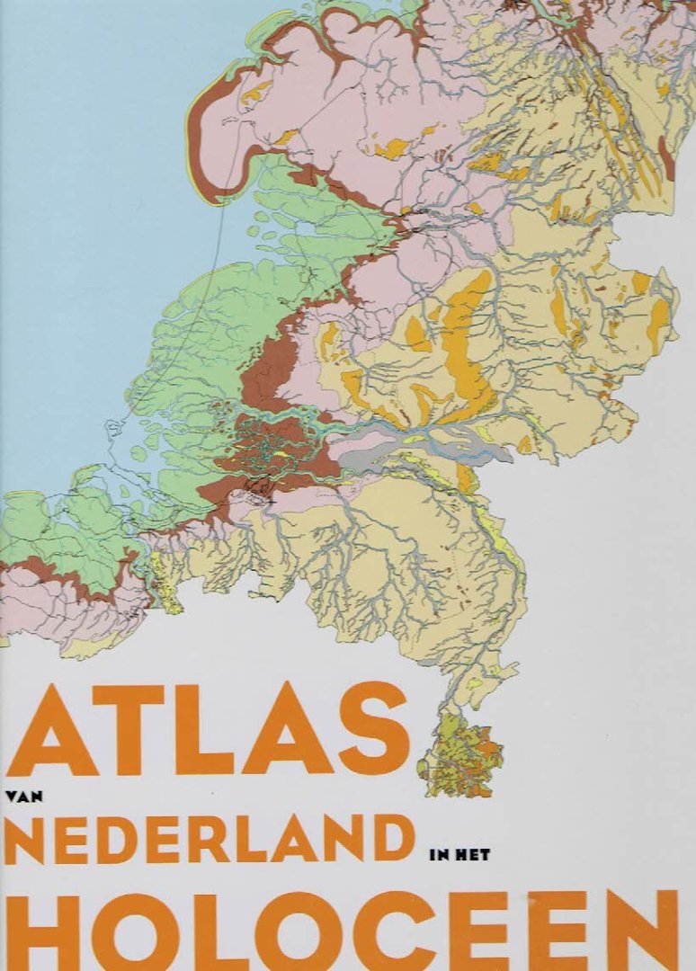 BAZELMANS, Jos, Henk WEERTS & Michiel van der MEULEN [Red.] - Atlas van Nederland in het Holoceen.