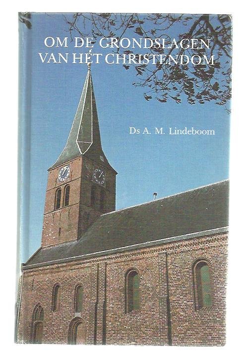 Lindeboom, A.M. - Om de grondslagen van het christendom / overpeinzingen bij het honderdvijftigjarig jubileum van de Afscheiding