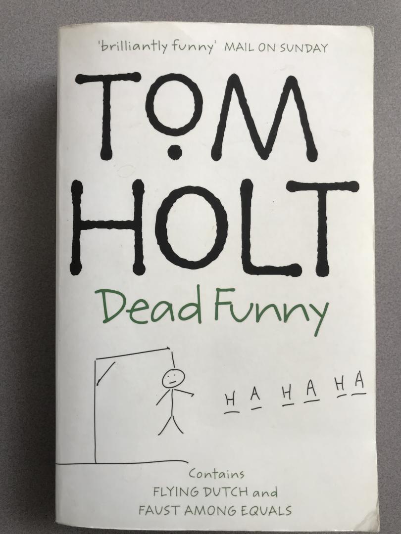 Tom Holt - Dead Funny: Omnibus contains Flying Dutch and Faust Among Equals