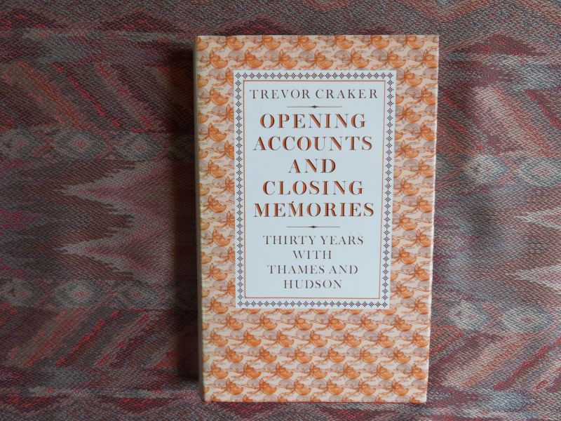 Craker, Trevor. - Opening Accounts and Closing Memories. - Thirty years with Thames and Hudson.