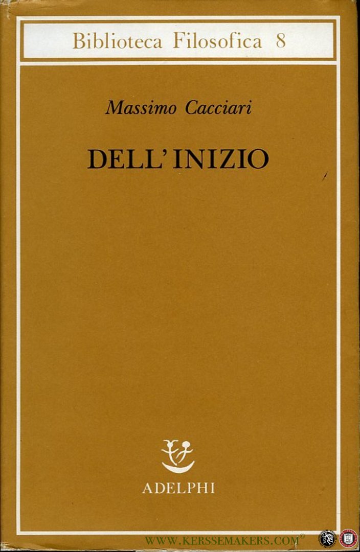 CACCIARI, Massimo - Dell' inizio - Bibliotheca Filosofica 8