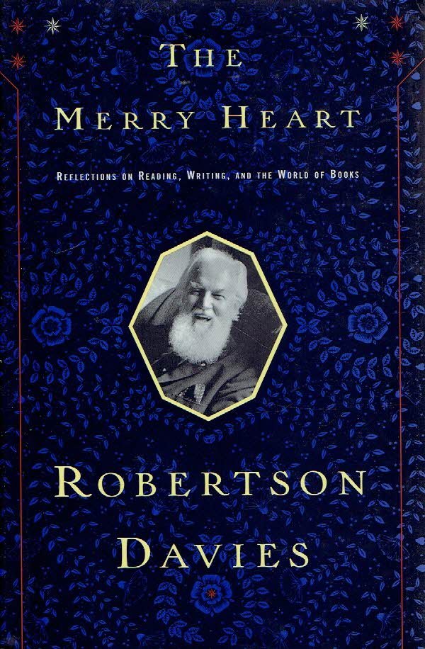DAVIES, Robertson - he Merry Heart - Reflections on Reading, Writing, and the World of Books.