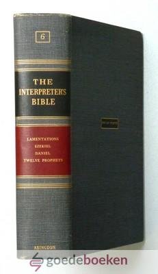 Buttrick e.o. (Commentary Editor), George Arthur - The Interpreters Bible, volume 6 --- The Holy Scriptures in the King James an revised standard Versions with General Articles and Introduction, Exegesis, Exposition for each book of the Bible. Volume VI: The book of Lamentations, Ezekiel, Dani...