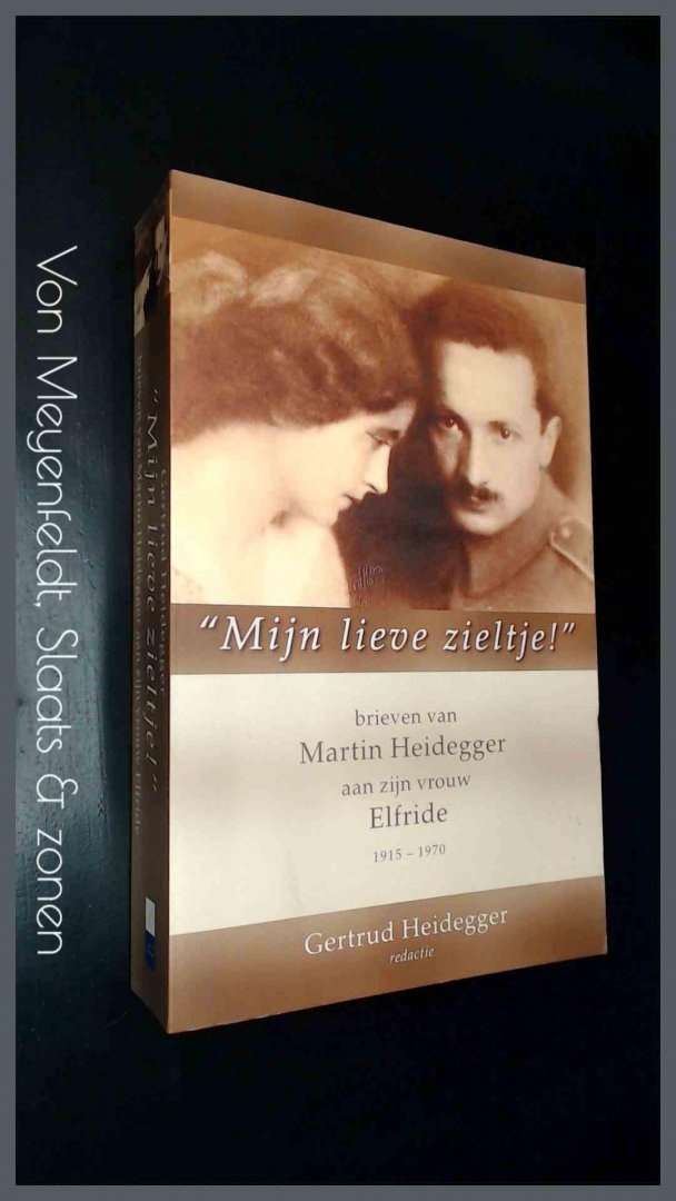Heidegger, Gertrud - Mijn lieve zieltje ! - Brieven van Martin Heidegger aan zijn vrouw Elfride 1915 - 1970