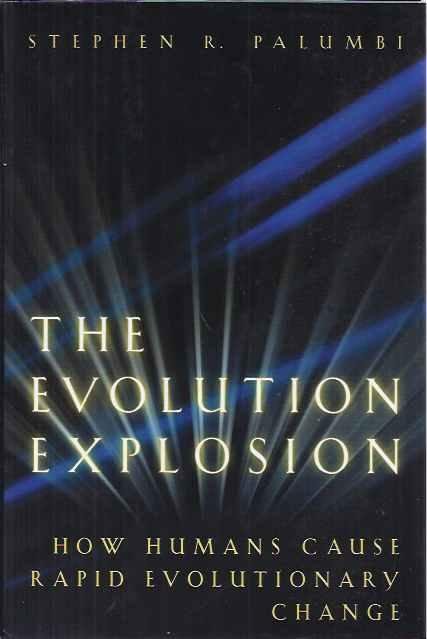 Palumbi, Stephen R. - The Evolution Explosion: How humans cause rapid evolutionary change.