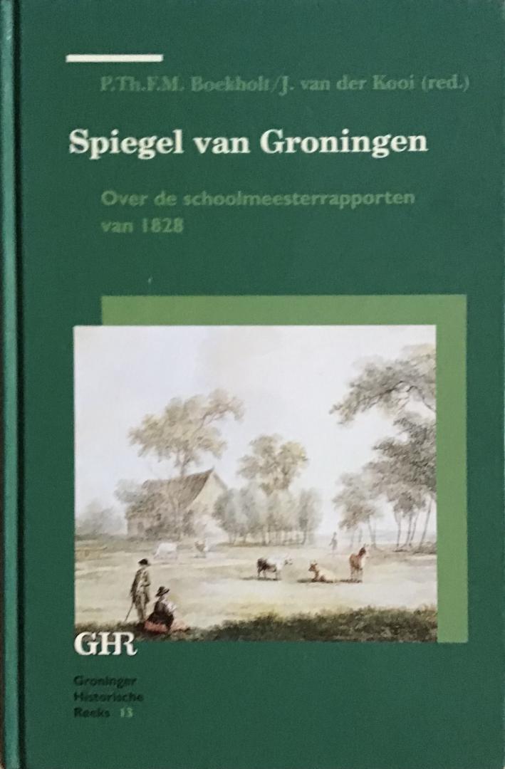 P.Th.F.M. Boekholt, J. van der Kooi (red.) - Spiegel van Groningen - Over de schoolmeesterrapporten van 1828
