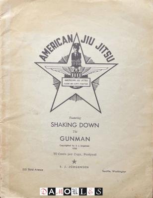 S.J. Jorgensen - American Jiu Jitsu: Clean and dirty fighting.  Featuring Shaking Down the Gunman
