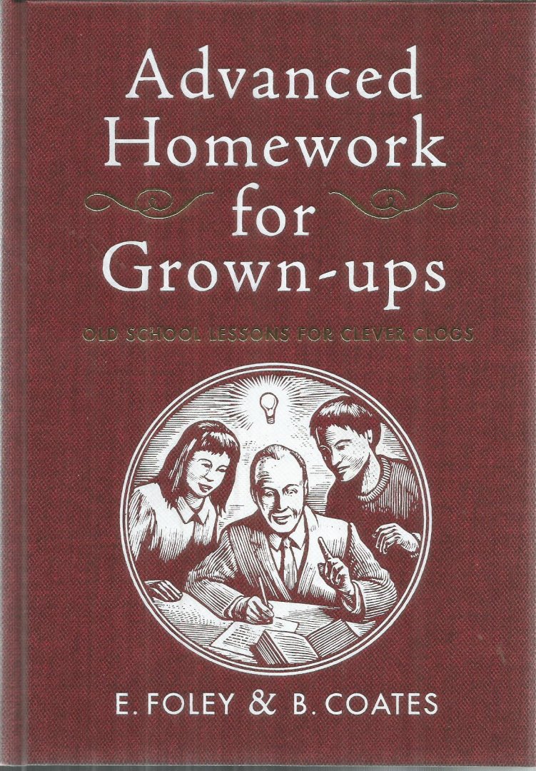 Foley / Coates - Advanced Homework for Grown-ups - Old school lessons for clever clogs