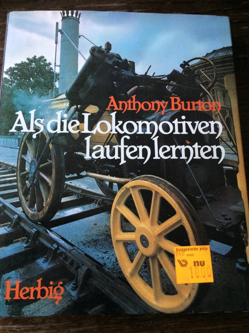 Anthony Burton - Als die lokomotiven laufen lernten