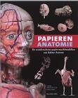 Grob, Bart, Elisabeth Nijhoff Asser, E. Manú Giaccone - Papieren anatomie. De wonderschone papier-machémodellen van dokter Auzoux