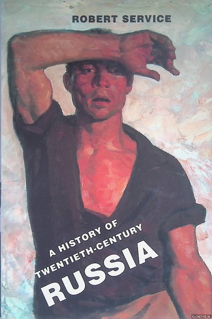 Service, Robert - A History of Twentieth-century Russia