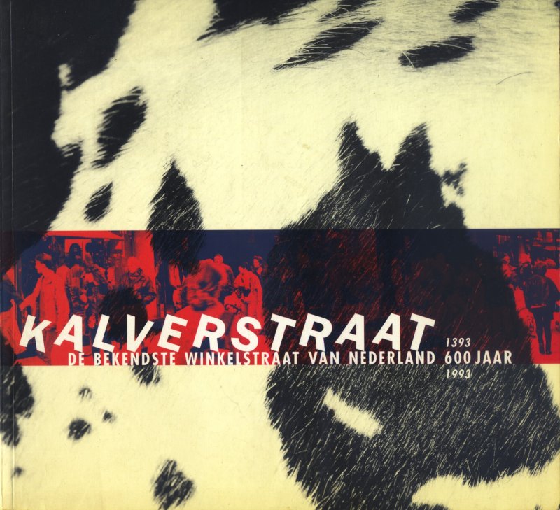 Tol, Johan van der - Kalverstraat 600 jaar 1393-1993. De bekendste winkelstraat van Nederland